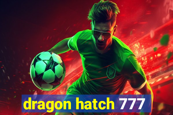 dragon hatch 777